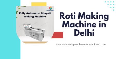 Best Roti-Making Machine Manufacturer in Delhi